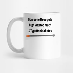 Someone I love gets high way too much  #TypeOneDiabetes Mug